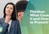 Tinnitus (Ringing in Ears): Causes, Prevention & Treatment What Causes Tinnitus and How to Prevent It